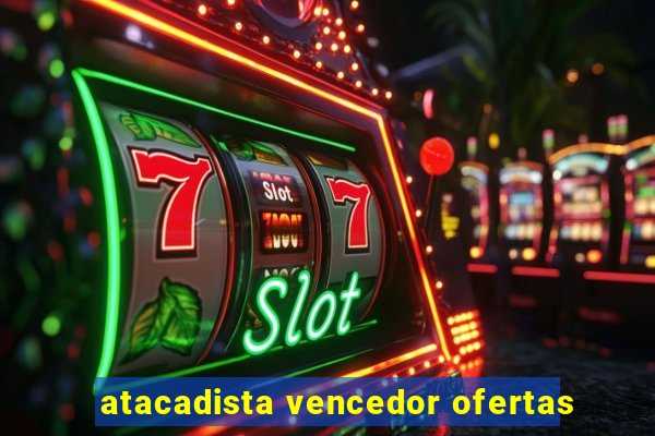 atacadista vencedor ofertas